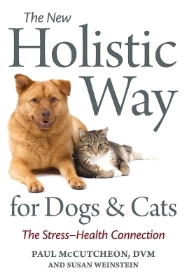 The New Holistic Way for Dogs and Cats - Paul McCutcheon, Susan Weinstein