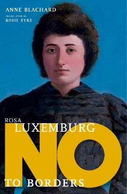 Rosa Luxemburg: No to Borders - Anne Blanchard