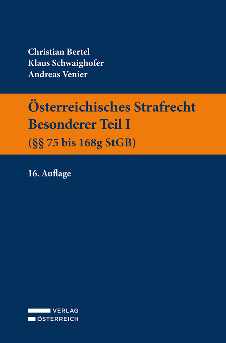 Österreichisches Strafrecht. Besonderer Teil I (§§ 75 bis 168g StGB) - Christian Bertel, Klaus Schwaighofer, Andreas Venier