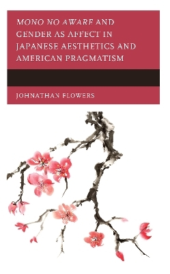 Mono no Aware and Gender as Affect in Japanese Aesthetics and American Pragmatism - Johnathan Flowers