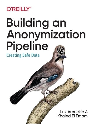 Building an Anonymization Pipeline - Luk Arbuckle, Khaled El Emam