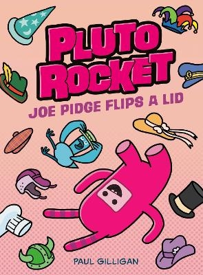 Pluto Rocket: Joe Pidge Flips a Lid (Pluto Rocket #2) - Paul Gilligan