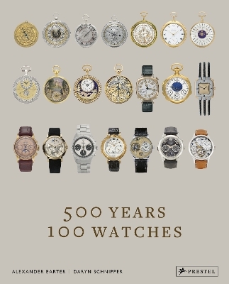 500 Years 100 Watches - Alexander Barter, Daryn Schnipper