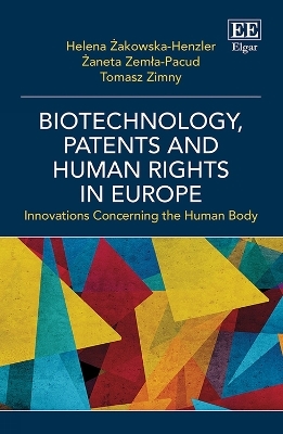 Biotechnology, Patents and Human Rights in Europe - Helena Żakowska-Henzler, Żaneta Zemła-Pacud, Tomasz Zimny