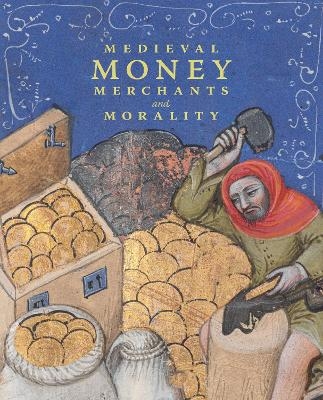 Medieval Money, Merchants, and Morality - Diane Wolfthal