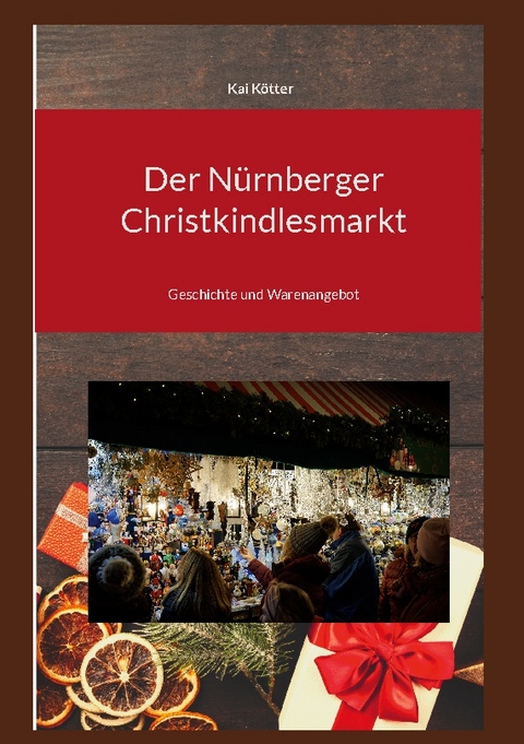 Der Nürnberger Christkindlesmarkt - Kai Kötter