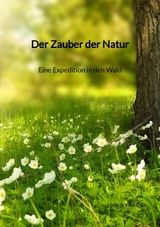 Der Zauber der Natur - Eine Expedition in den Wald - Leon Schneider