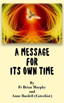 A Message for Its Own Time - Anne Bardell, Fr. Brian Murphy