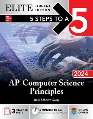 5 Steps to a 5: AP Computer Science Principles 2024 Elite Student Edition - Julie Schacht Sway