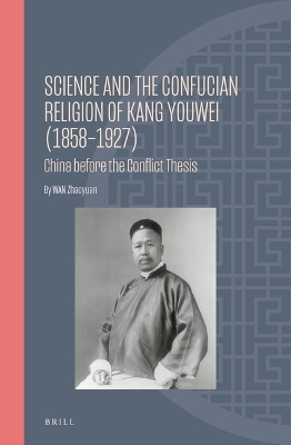 Science and the Confucian Religion of Kang Youwei (1858–1927) - Zhaoyuan WAN