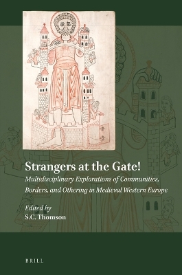 Strangers at the Gate! Multidisciplinary Explorations of Communities, Borders, and Othering in Medieval Western Europe - 