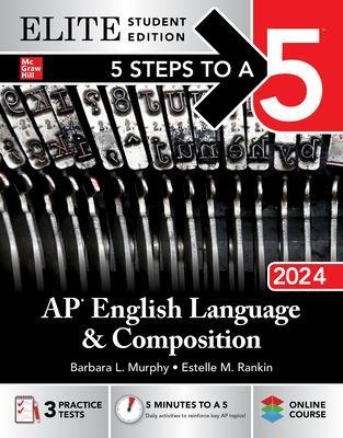 5 Steps to a 5: AP English Language and Composition 2024 Elite Student Edition - Barbara Murphy, Estelle Rankin