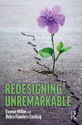 Redesigning the Unremarkable - Evonne Miller, Debra Flanders Cushing