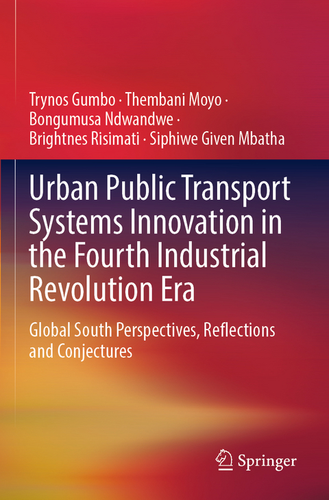 Urban Public Transport Systems Innovation in the Fourth Industrial Revolution Era - Trynos Gumbo, Thembani Moyo, Bongumusa Ndwandwe, Brightnes Risimati, Siphiwe Given Mbatha