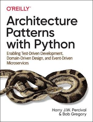 Architecture Patterns with Python - Harry J.W. Percival, Bob Gregory