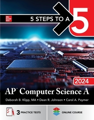 5 Steps to a 5: AP Computer Science A 2024 - Deborah B. Klipp, Dean Johnson, Carol Paymer