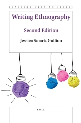 Writing Ethnography (Second Edition) - Jessica Smartt Gullion