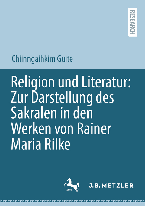 Religion und Literatur: Zur Darstellung des Sakralen in den Werken von Rainer Maria Rilke - Chiinngaihkim Guite