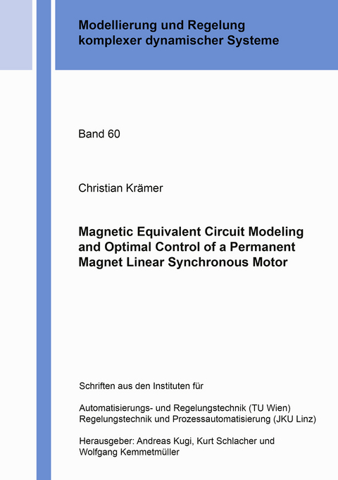 Magnetic Equivalent Circuit Modeling and Optimal Control of a Permanent Magnet Linear Synchronous Motor - Christian Krämer