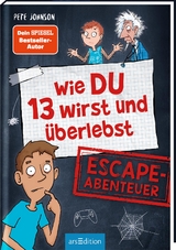 Wie DU 13 wirst und überlebst – Escape-Abenteuer - Pete Johnson, Christine Spindler, Christopher Lamp