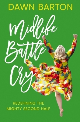 Midlife Battle Cry - Dawn Barton