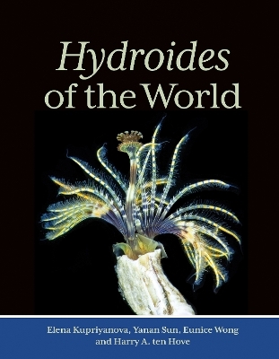 Hydroides of the World - Elena Kupriyanova, Yanan Sun, Eunice Wong, Harry A. ten Hove