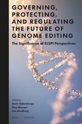 Governing, Protecting, and Regulating the Future of Genome Editing - 