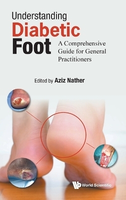 Understanding Diabetic Foot: A Comprehensive Guide For General Practitioners - Abdul Aziz Nather