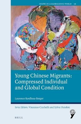 Young Chinese Migrants: Compressed Individual and Global Condition - Laurence Roulleau-Berger