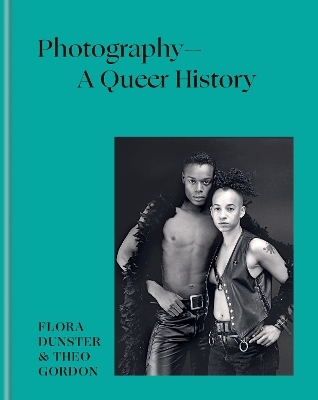 Photography – A Queer History - Flora Dunster, Theo Gordon