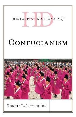 Historical Dictionary of Confucianism - Ronnie L. Littlejohn