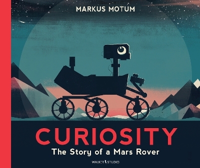 Curiosity: The Story of a Mars Rover - Markus Motum