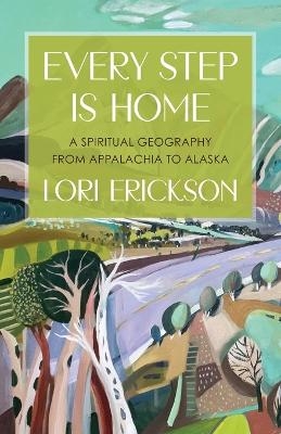 Every Step Is Home - Lori Erickson