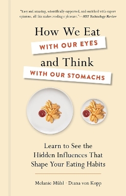 How we Eat with our Eyes and Think with our Stomachs - Melanie Mühl, Diana Von Kopp