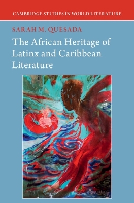 The African Heritage of Latinx and Caribbean Literature - Sarah M. Quesada