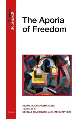 The Aporia of Freedom - Michał  Roch Kaczmarczyk