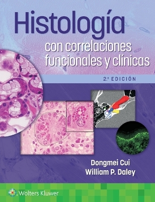 Histología con correlaciones funcionales y clínicas - Dongmei Cui, William P. Daley