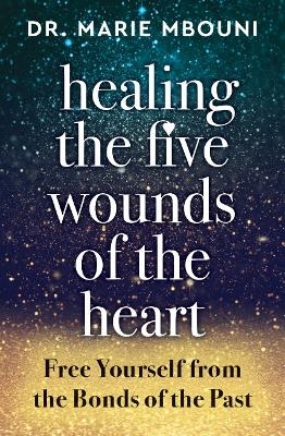 Healing the Five Wounds of the Heart - Marie Mbouni