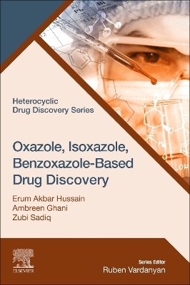 Oxazole, Isoxazole, Benzoxazole-Based Drug Discovery - Erum Akbar Hussain, Ambreen Ghani, Zubi Sadiq