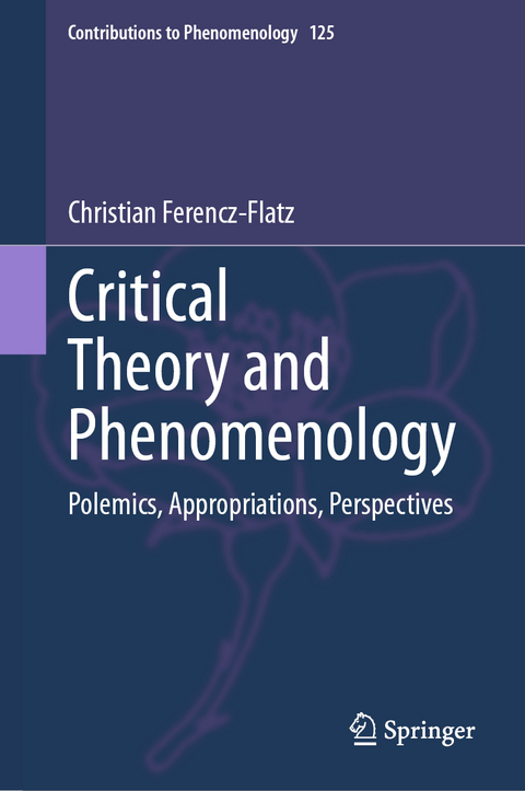 Critical Theory and Phenomenology - Christian Ferencz-Flatz