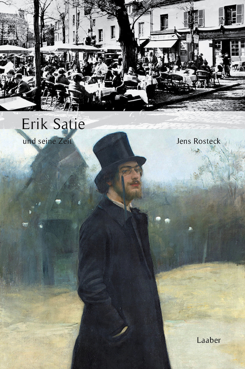 Erik Satie und seine Zeit - Jens Rosteck