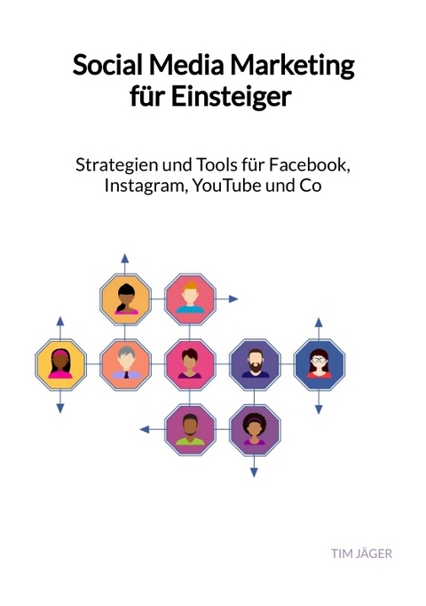 Social Media Marketing für Einsteiger - Strategien und Tools für Facebook, Instagram, YouTube und Co - Tim Jäger