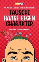 Tausche Haare gegen Charakter - Michael Schnitzbauer