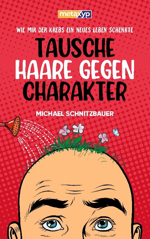 Tausche Haare gegen Charakter - Michael Schnitzbauer