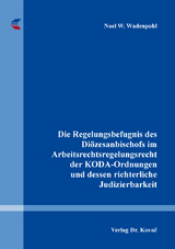 Die Regelungsbefugnis des Diözesanbischofs im Arbeitsrechtsregelungsrecht der KODA-Ordnungen und dessen richterliche Judizierbarkeit - Noel W. Wadenpohl