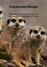 Erdmännchen Biologie - Anatomie, Genetik, Evolution und Verwandtschaft mit anderen Tieren - Samuel Block