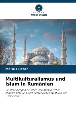 Multikulturalismus und Islam in Rumänien - Marius Lazăr