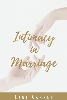 Intimacy in Marriage - Lane Garner