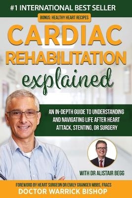 Cardiac Rehabilitation Explained - Warrick Bishop, Alistair Begg