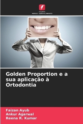 Golden Proportion e a sua aplicação à Ortodontia - Faizan Ayub, Ankur Agarwal, Reena R Kumar